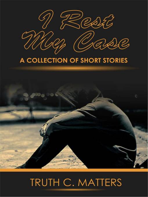 Title details for I Rest My Case by Truth C Matters - Available